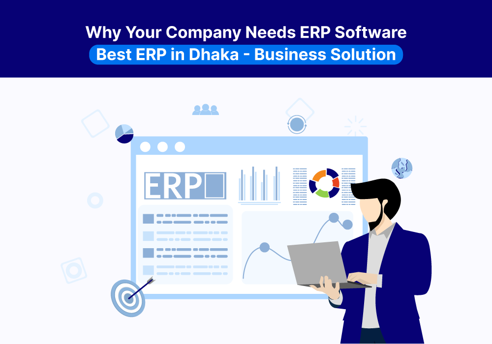  Why Your Company Needs ERP Software | Best ERP in Dhaka - Business Solution