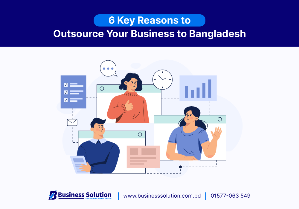  6 Key Reasons to Outsource Your Business to Bangladesh