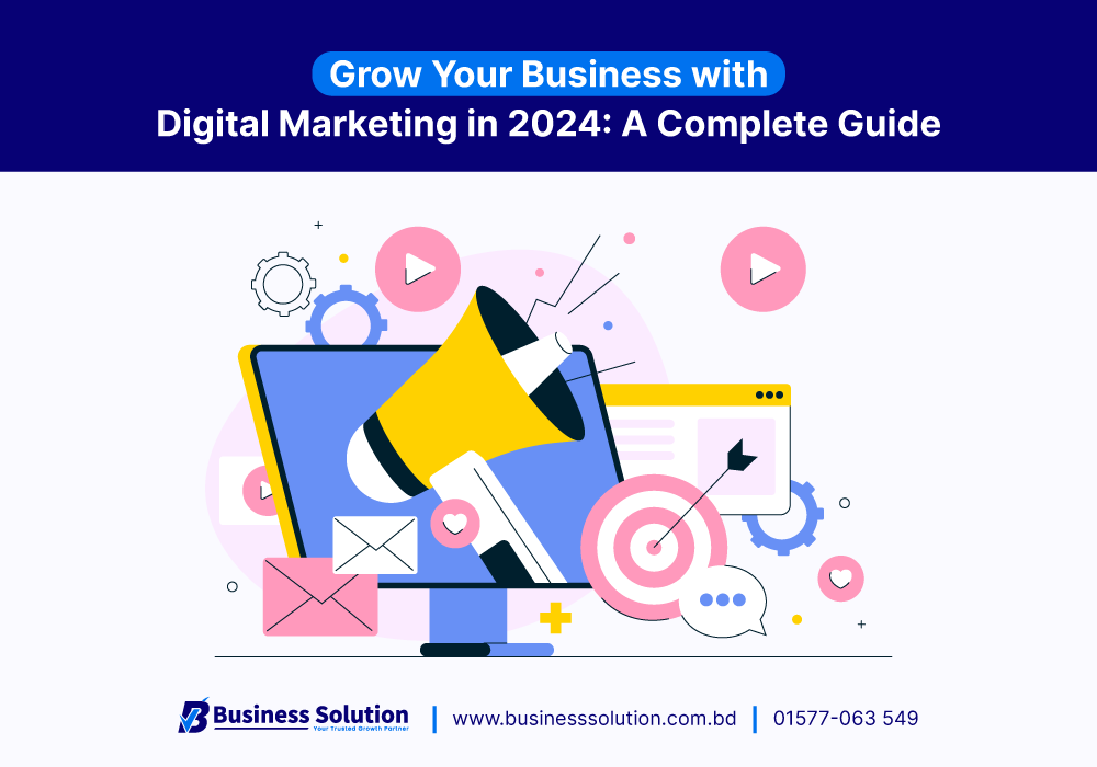  Grow Your Business with Digital Marketing in 2024: A Complete Guide